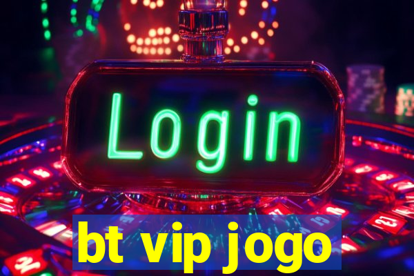 bt vip jogo